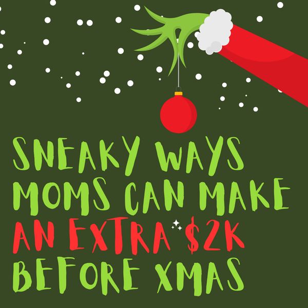 Sneaky Ways Moms Can Make an Extra $2K Before Christmas